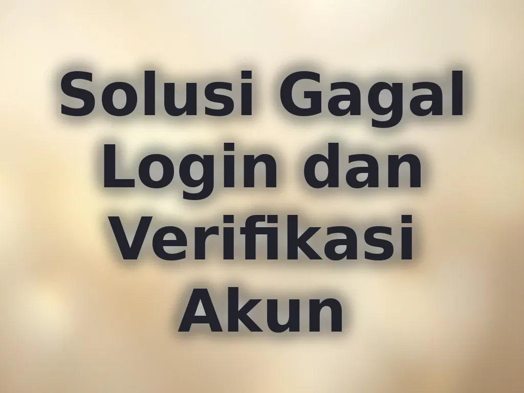 Solusi Gagal Login dan Verifikasi Akun